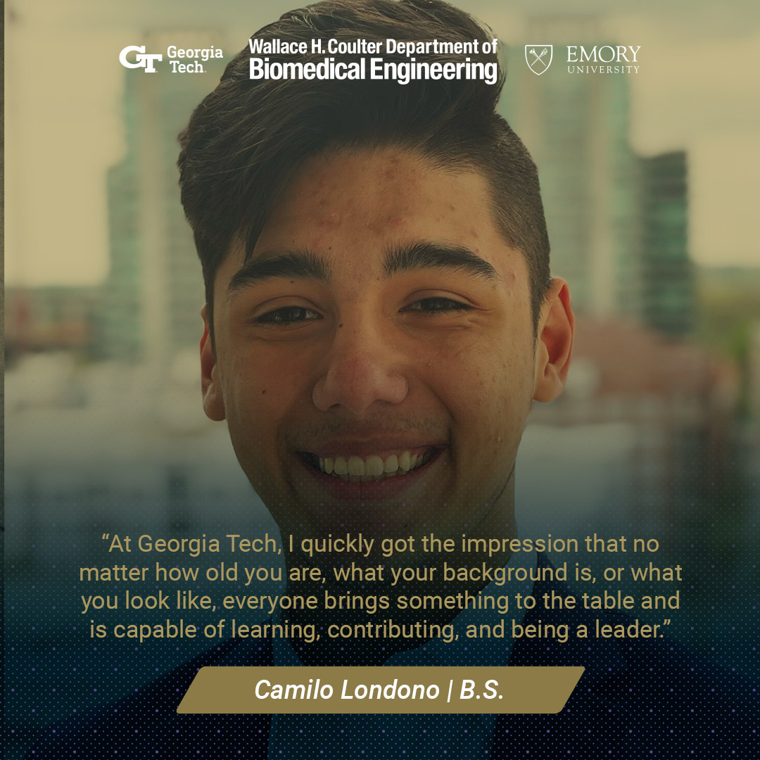 Headshot of Camilo Londono with text: "At Georgia Tech, I quickly got the impression that no matter how old you are, what your background is, or what you look like, everyone brings something to the table and is capable of learning, contributing, and being a leader."