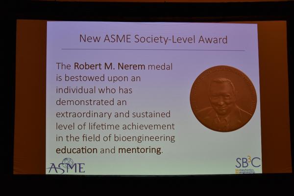 American Society of Mechanical Engineers (ASME) established the Robert M. Nerem Education and Mentorship Medal to recognize Nerem for his role in influencing engineering careers in the growing bioengineering field.