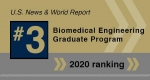 Biomedical Engineering Ranked #3 in U.S. News Graduate Rankings for 2020 Biomedical Engineering Ranked #3 in U.S. News Graduate Rankings for 2020